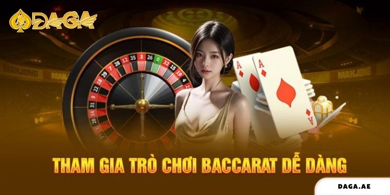 Tham gia trò chơi Baccarat dễ dàng