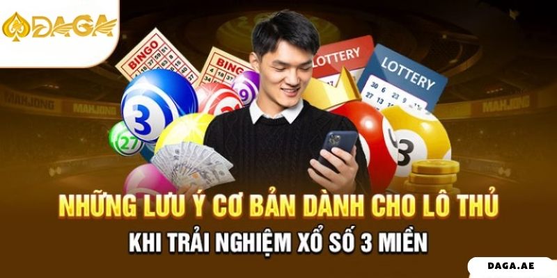 Những lưu ý cơ bản dành cho lô thủ khi trải nghiệm xổ số 3 miền
