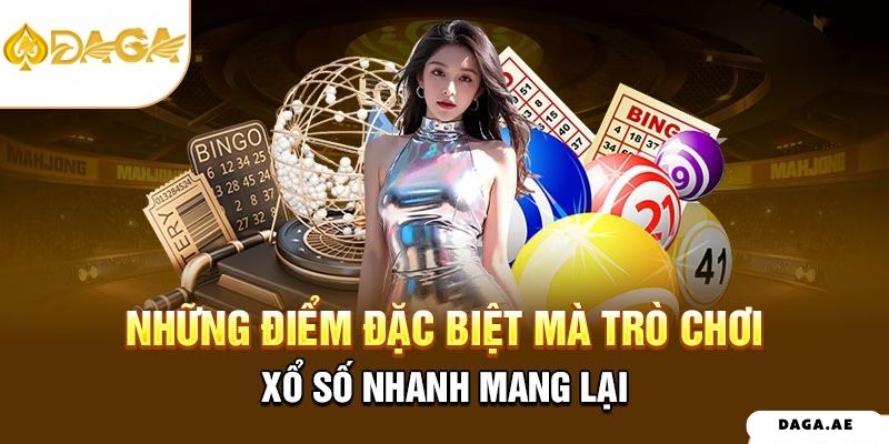 Những điểm đặc biệt mà trò chơi xổ số nhanh mang lại