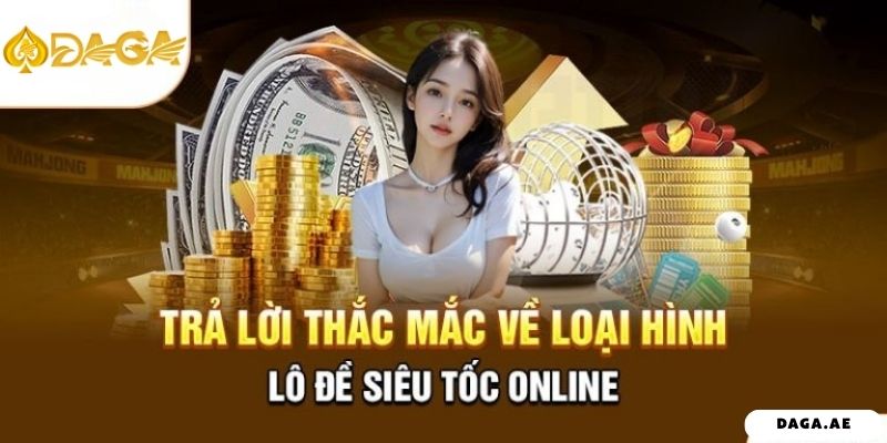 Trả lời thắc mắc về loại hình lô đề siêu tốc online