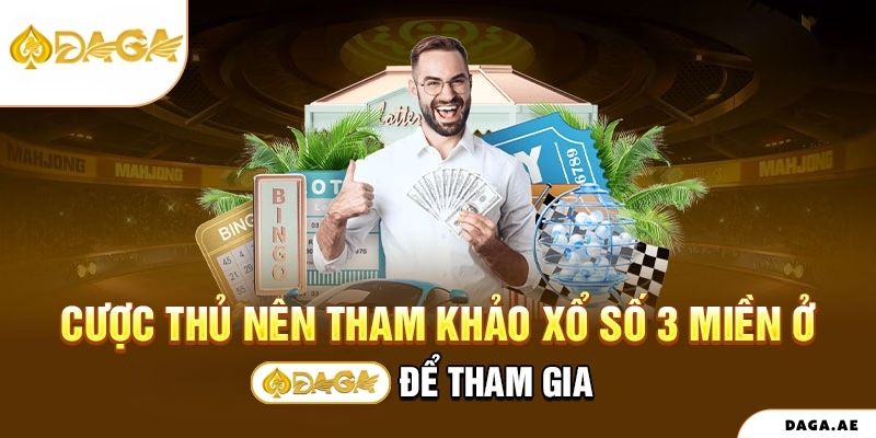 Cược thủ nên tham khảo xổ số 3 miền ở Daga để tham gia