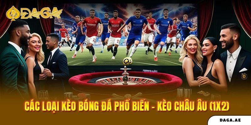 Các loại kèo bóng đá phổ biến – Kèo châu Âu (1X2)